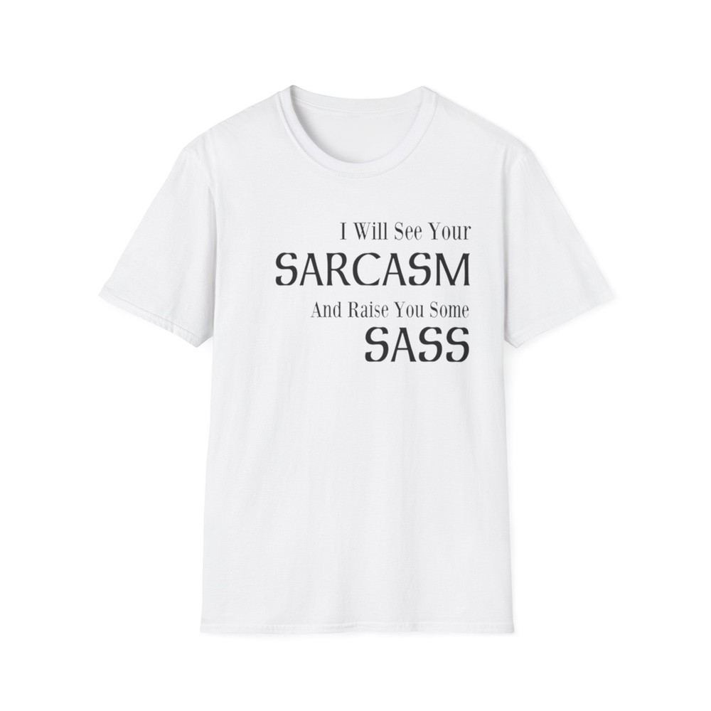 I Will See Your Sarcasm And Raise You Some Sass Funny Quote T-Shirt Gift Tee