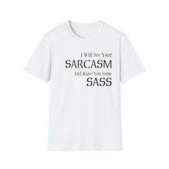 I Will See Your Sarcasm And Raise You Some Sass Funny Quote T-Shirt Gift Tee