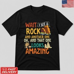 Wait I See A Rock T-Shirt Funny Geology Rock Collector Hunter Graphic Tee