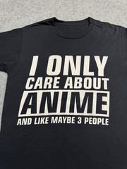 I only Care about ANIME & like maybe 3 People Black Shirt SMALL MANGA