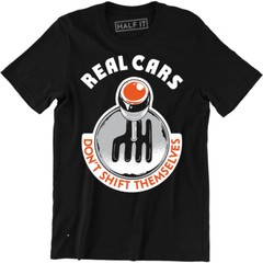 Real Cars Don’t Shift Themselves Funny Auto Racing Mechanic Manual Car T-Shirt