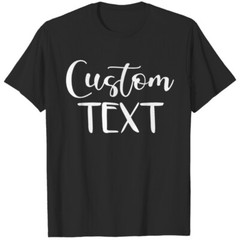 Custom T-shirt – Any Color Shirt W/ Any Phrase W/ Any Color Text – OR – Image!!!