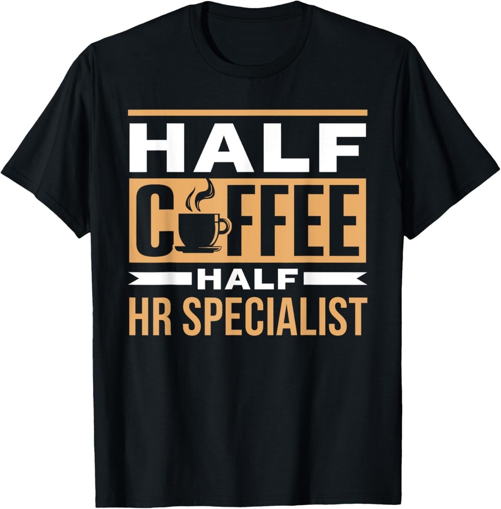 Half Coffee Half Hr Specialist Saying Cafe Coffees T-Shirt