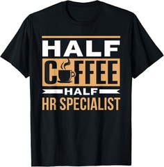 Half Coffee Half Hr Specialist Saying Cafe Coffees T-Shirt