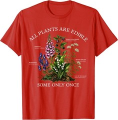 All Plants are Edible Some Only Once Funny Botany Gardening T-Shirt