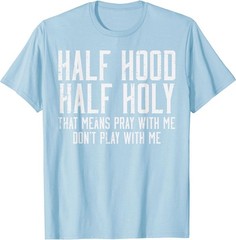 Half Hood Half Holy Funny Saying Humor Christian Men Women T-Shirt