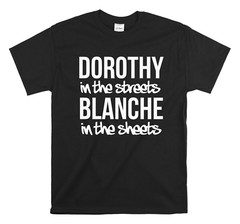 Golden Girls – Dorothy in the streets Blanche in the sheets Golden Girls Shirt