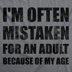Mens Funny T Shirts Im Often Mistaken For An Adult Because Of My Age Sarcastic