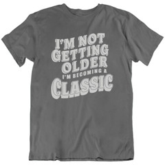 I’m Not Getting Older Anniversary Funny Birthday Gift T-Shirt Tee Gift New