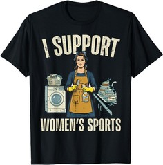 I Support Womens Sports Funny Saying Sarcastic Humor UNISEX T-Shirt
