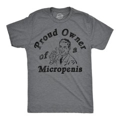 Mens Funny T Shirts Proud Owner Of A Micropenis Sarcastic Graphic Novelty Tee