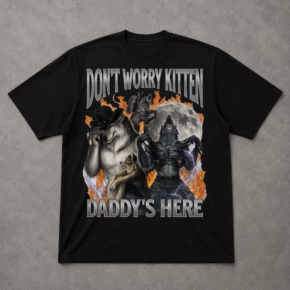 Dont Worry Kitten Daddy’s Here Shirt, Alpha Wolf Graphic T-Shirt