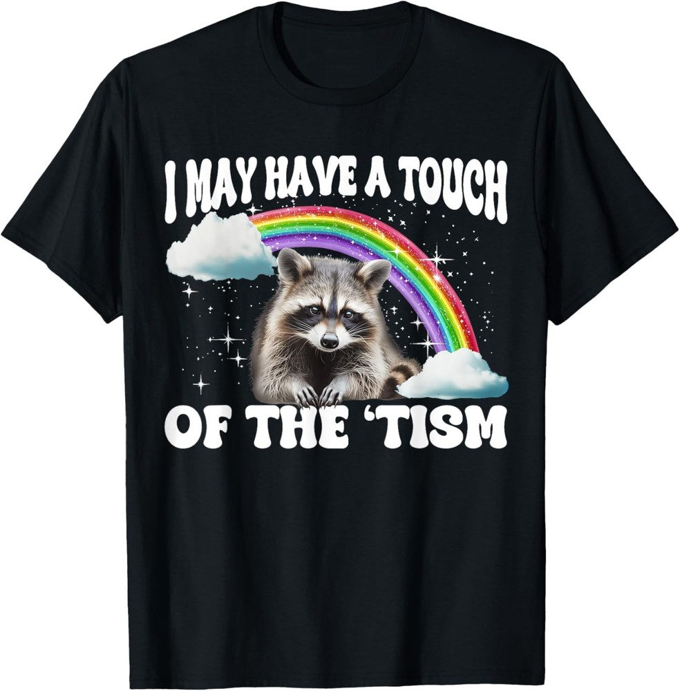 I May Have A Touch Of The ‘Tism T-Shirt