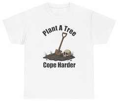 Funny Plant A Tree Cope Harder Tee | Unethical Threads