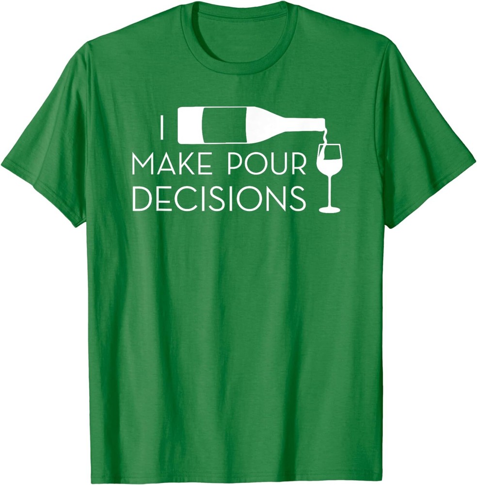 I Make Pour Decisions Funny Wine Drinking Theme Unisex T-Shirt