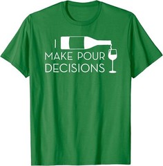 I Make Pour Decisions Funny Wine Drinking Theme Unisex T-Shirt