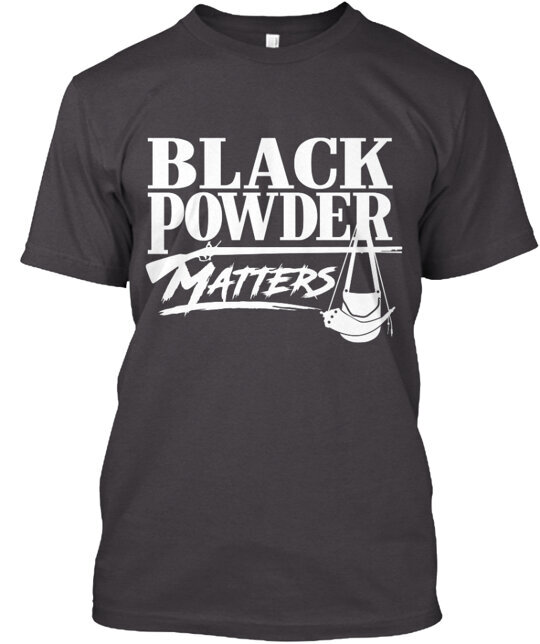 Black Powder Matters On Dark T-Shirt Made in the USA Size S to 5XL