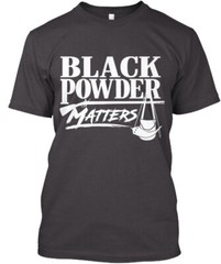 Black Powder Matters On Dark T-Shirt Made in the USA Size S to 5XL