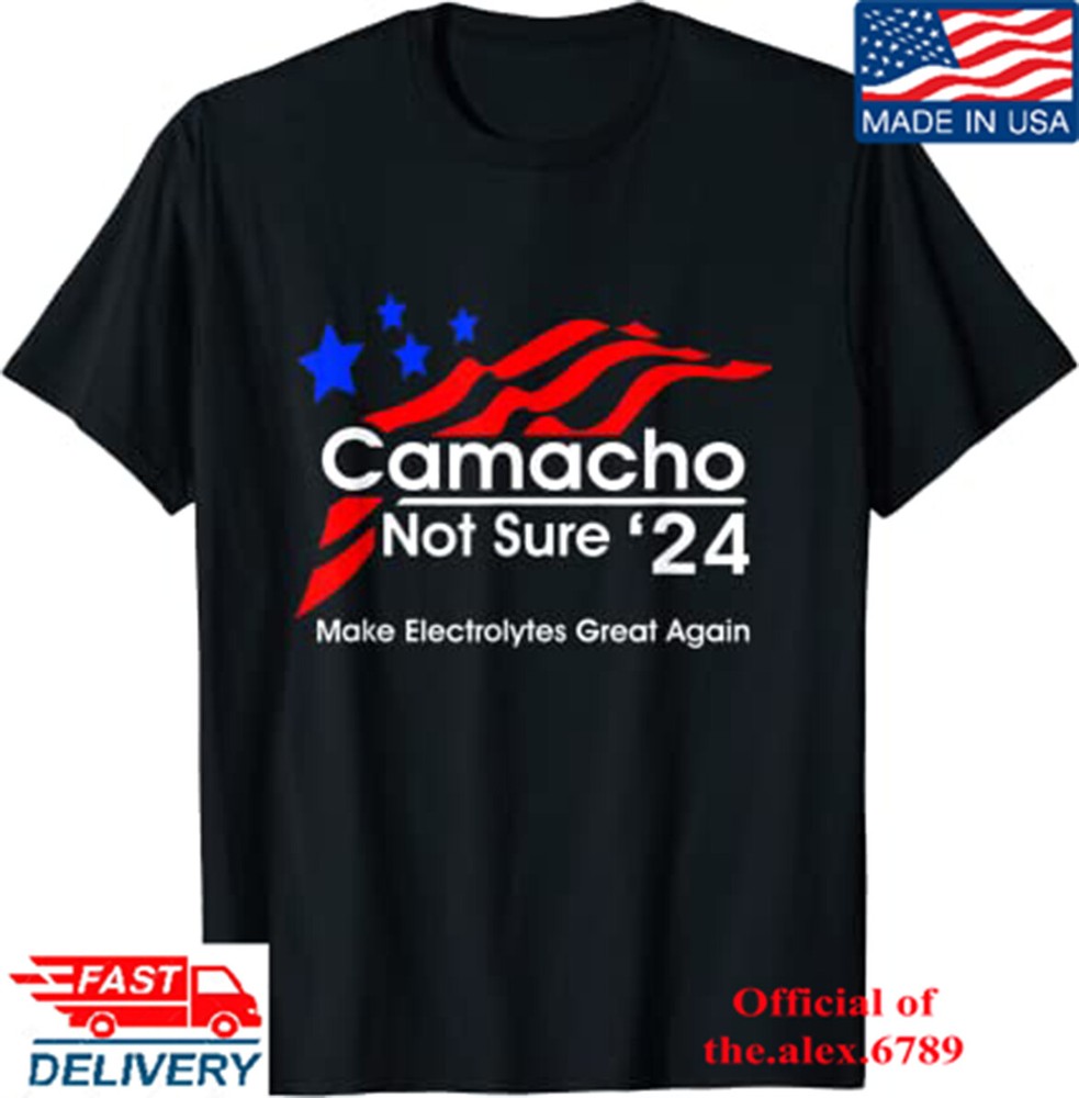 Camacho-not sure for president T-Shirt, Hot Tees, Unisex Tees 2023