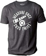 Measure Once Cuss Twice Woodworker Funny T-Shirt Novelty Sarcastic Graphic Tee