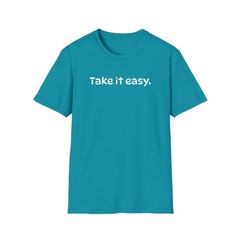 Funny Take it Easy Soft Comfort Unisex T-Shirt – Saying Shirt, Color Options