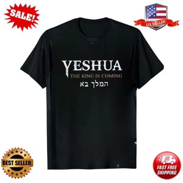 Yeshua The King Is Coming T-Shirt Hebrew Name Jesus Christ Religious Christian
