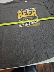 New T-shirt XXL A day without beer wouldn’t kill me but why risk it A16