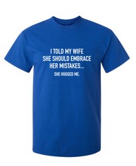 My Wife Hugged Me Sarcastic Humor Graphic Super Soft Ring Spun Funny T Shirt
