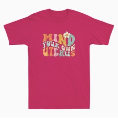 Mind Your Own Uterus Shirt Floral My Uterus My Choice Feminist Unisex T-Shirt