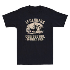 If Genders Confuse You Go Milk A Bull Funny Farm Cow Quote Saying Men’s T-Shirt