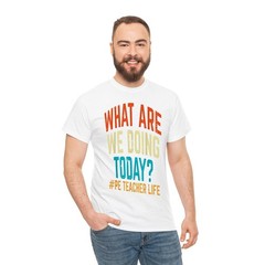 PE Teacher Life What Are We Doing Today T-Shirt