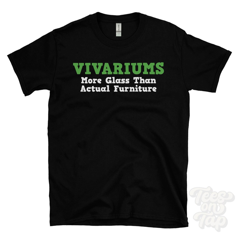 VIVARIUMS MORE GLASS THAN ACTUAL FURNITURE T-SHIRT terrarium supplies