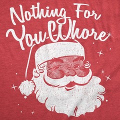 Mens Funny T Shirts Nothing for You Whore Sarcastic Santa Claus Graphic Novelty
