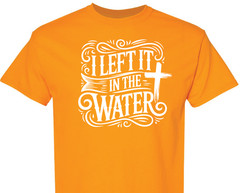 I Left It In The Water Baptism religious spiritual faith hope love shirt charity