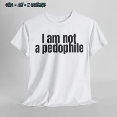 I Am Not a Pedophile Bold Irony Tee, Funny Unisex Statement Shirt, dark humour
