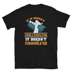 Exercise Gym Fitness If It Doesn’t Challenge You Short-Sleeve Unisex T-Shirt