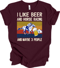 I Like Beer And Horse Racing And Maybe 3 People , Horse lover T-shirt