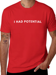 I Had Potential Funny Minimalist Quote Graphic Unisex T-Shirt
