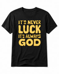 It’s Never Luck It’s Always God Shirt Bold Christian Faith Tee Gold Black