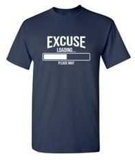 Excuse Under Process Sarcastic Humor Graphic Super Soft Ring Spun Funny T Shirt