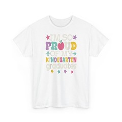 Proud Of My Kindergarten Graduate Last Day Teacher T-Shirt