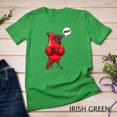Northern Cardinal Bird Red Cardinal Stubborn No T-Shirt Unisex T-shirt