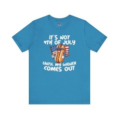 It’s Not 4th Of July Until My Wiener Comes Out T-Shirt