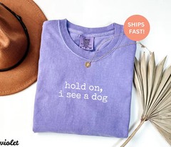 Comfort Tee Hold On See Dog Funny Pet Lover Gift Animal Shirt