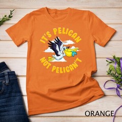 Cute & Funny It’s Pelican Not Pelican’t Motivational Pun Unisex T-shirt
