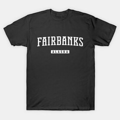 Fairbanks Shirt | Fairbanks Alaska T-Shirt | Men Women Adult Unisex Shirt