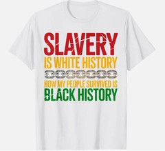 Slavery Is White History Juneteenth Black History Unisex T-Shirt