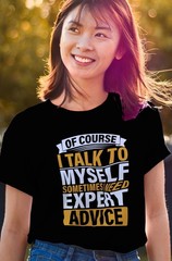 Funny T-Shirt, Of Course I Talk to Myself Sometimes I Need Expert Advice Fun Tee