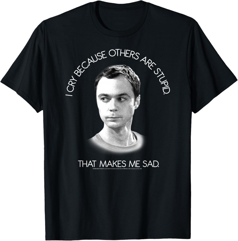 The Big Bang Theory I Cry Because Others are Stupid T-Shirt