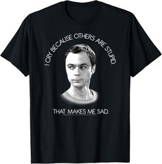 The Big Bang Theory I Cry Because Others are Stupid T-Shirt